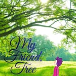 My Friend, Tree
