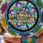 Let's Make a Kaleidoscope for kids.