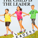 Basic Principle: The Child is the LeaderBasic Principle: The Child is the Leader